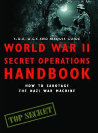 Title: World War II Secret Operations Handbook: How to Sabotage the Nazi War Machine. Stephen Hart & Chris Mann, Author: S. Hart