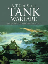 Title: Atlas of Tank Warfare: From 1916 to the Present Day, Author: Stephen Hart