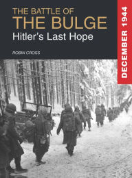 Title: The Battle of the Bulge 1944: Hitler's Last Hope, Author: Robin Cross