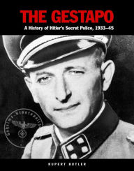 Title: The Gestapo: A History of Hitler's Secret Police 1933-45, Author: Rupert Butler