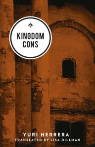 Title: Kingdom Cons, Author: Yuri Herrera