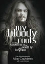 My Bloody Roots: From Sepultura to Soulfly and beyond - The Autobiography