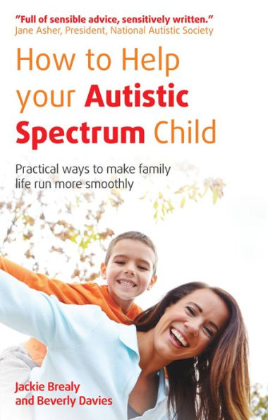 How to Help Your Autistic Spectrum Child: Practical ways to make family life run more smoothly