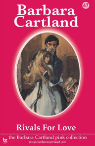 Title: 47. Rivals For Love, Author: Barbara Cartland