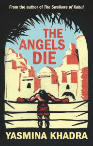 Title: The Angels Die, Author: Yasmina Khadra