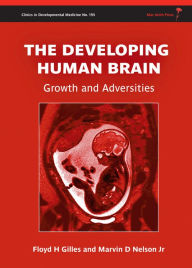 Title: The Developing Human Brain: Growth and Adversities, Author: Floyd Harry Gilles
