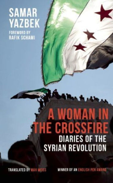 A Woman the Crossfire: Diaries of Syrian Revolution