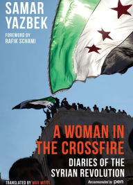 Title: A Woman in the Crossfire: Diaries of the Syrian Revolution, Author: Samar Yazbek