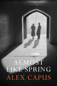 Title: Almost Like Spring, Author: Alex Capus