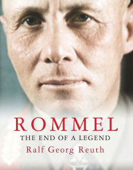 Title: Rommel: The End of a Legend, Author: Ralf Georg Reuth