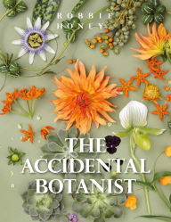 Title: The Accidental Botanist: A Deconstructed Flower Book, Author: Robbie Honey