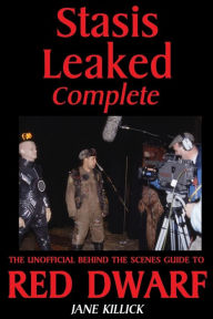 Title: Stasis Leaked Complete: The Unofficial Behind the Scenes Guide to Red Dwarf, Author: Jane Killick