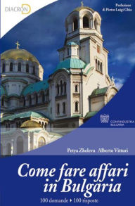 Title: Come fare affari in Bulgaria, Author: Alberto Vitturi