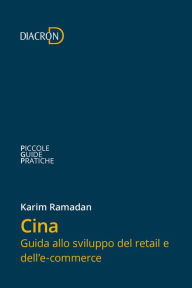 Title: Cina. Guida allo sviluppo del retail e dell'e-commerce, Author: Karim Ramadan