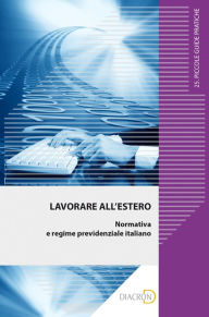 Title: Lavorare all'estero. Normativa e regime previdenziale italiano, Author: Massimo Rospo