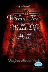 Title: Within the Walls of Hell, Author: Taniform Martin Wanki