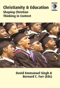 Title: Christianity and Education: Shaping of Christian Context in Thinking, Author: David Emmanuel Singh