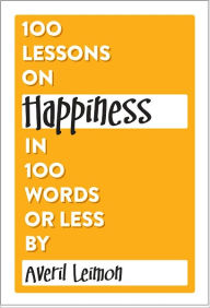 Title: 100 Lessons on Happiness in 100 Words or Less, Author: Averil Leimon