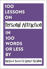 Title: 100 Lessons on Personal Attraction in 100 Words or Less, Author: Barefoot Doctor