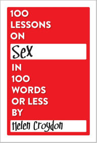 Title: 100 Lessons on Sex in 100 Words or Less, Author: Helen Croydon