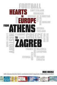 Title: From Athens to Zagreb: A First Hand History of Hearts in Europe, Author: Mike Buckle