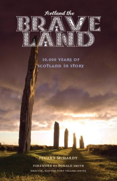 Scotland the Brave Land: 10,000 Years of Story