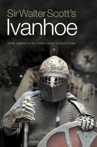 Sir Walter Scott's Ivanhoe: Newly Adapted for the Modern Reader by David Purdie