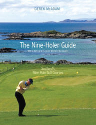 Title: The Nine Holer Guide: Scotland's Nine-Hole Golf Courses, Author: Derek McAdam