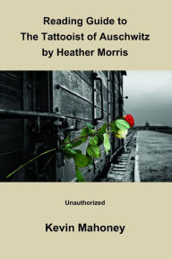 Title: Reading Guide to The Tattooist of Auschwitz By Heather Morris (Unauthorized), Author: Kevin Mahoney