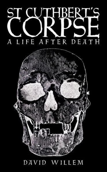 St Cuthbert's Corpse: A Life After Death