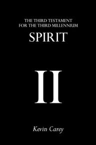 Title: Spirit: The Third Testament For The Third Millennium, Author: Kevin Carey