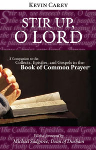 Title: Stir Up, O Lord: A Companion to the Collects, Epistles, and Gospels in the Book of Common Prayer, Author: Kevin Carey