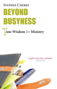 Title: Beyond Busyness: Time Wisdom for Ministry, Author: Stephen Cherry