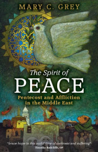 Title: The Spirit of Peace: Pentecost and Affliction in the Middle East, Author: Mary Grey