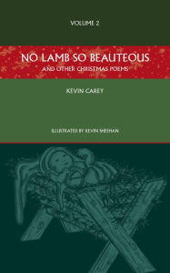 Title: No Lamb So Beauteous (and other Christmas poems), Author: Kevin Carey