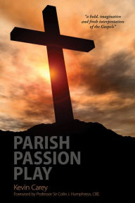 Title: Parish Passion Play, Author: Kevin Carey