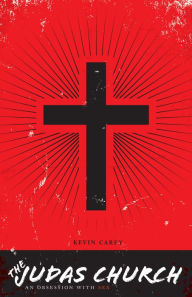 Title: The Judas Church: An Obsession With Sex, Author: Kevin Carey