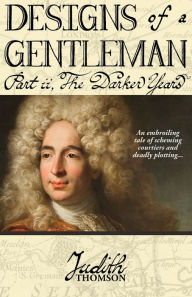 Title: Designs of a Gentleman: The Darker Years, Author: Judith Thomson