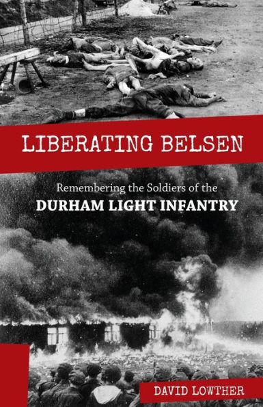 Liberating Belsen: Remembering the Soldiers of Durham Light Infantry