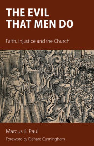 Title: The Evil That Men Do: Faith, Injustice and the Church, Author: Marcus Paul