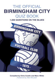 Title: The Official Birmingham City Quiz Book: 1,000 Questions on The Blues, Author: Chris Cowlin