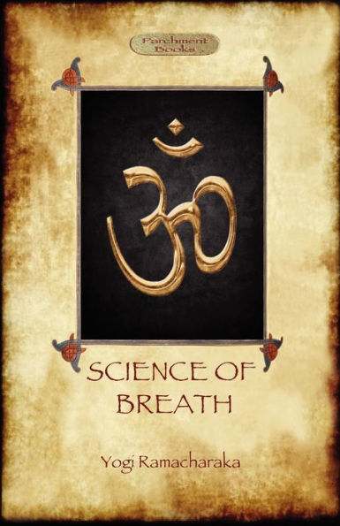 the Science of Breath: A Complete Manual Oriental Breathing Philosophy Physical, Mental, Psychic and Spiritual Development (Aziloth Books)