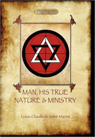 Title: Man, His True Nature and Ministry (Aziloth Books), Author: Louis Claude De Saint-Martin