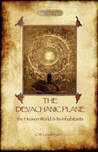 Title: The Devachanic Plane: the Heaven World & Its Inhabitants, Author: Charles Webster Leadbeater