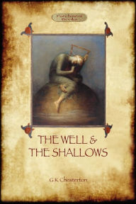 Title: The Well and the Shallows, Author: G. K. Chesterton