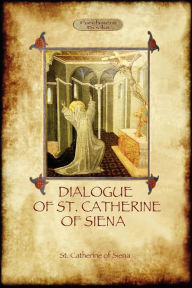 Title: The Dialogue of St Catherine of Siena - with an account of her death by Ser Barduccio di Piero Canigiani, Author: St Catherine Of Siena