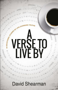 Title: A Verse To Live By: 52 devotional studies of life-changing truths, Author: David Shearman