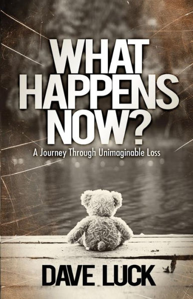 What Happens Now?: A journey through unimaginable loss