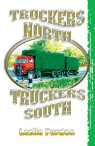 Title: Truckers North Truckers South, Author: Leslie Purdon