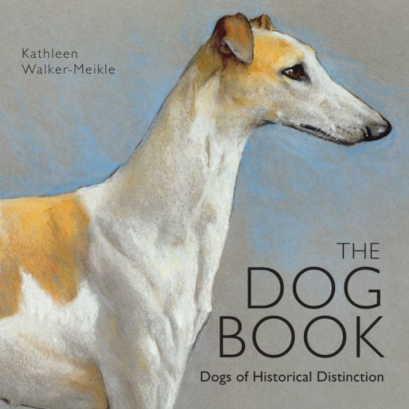 The Dog Book: Dogs of Historical Distinction